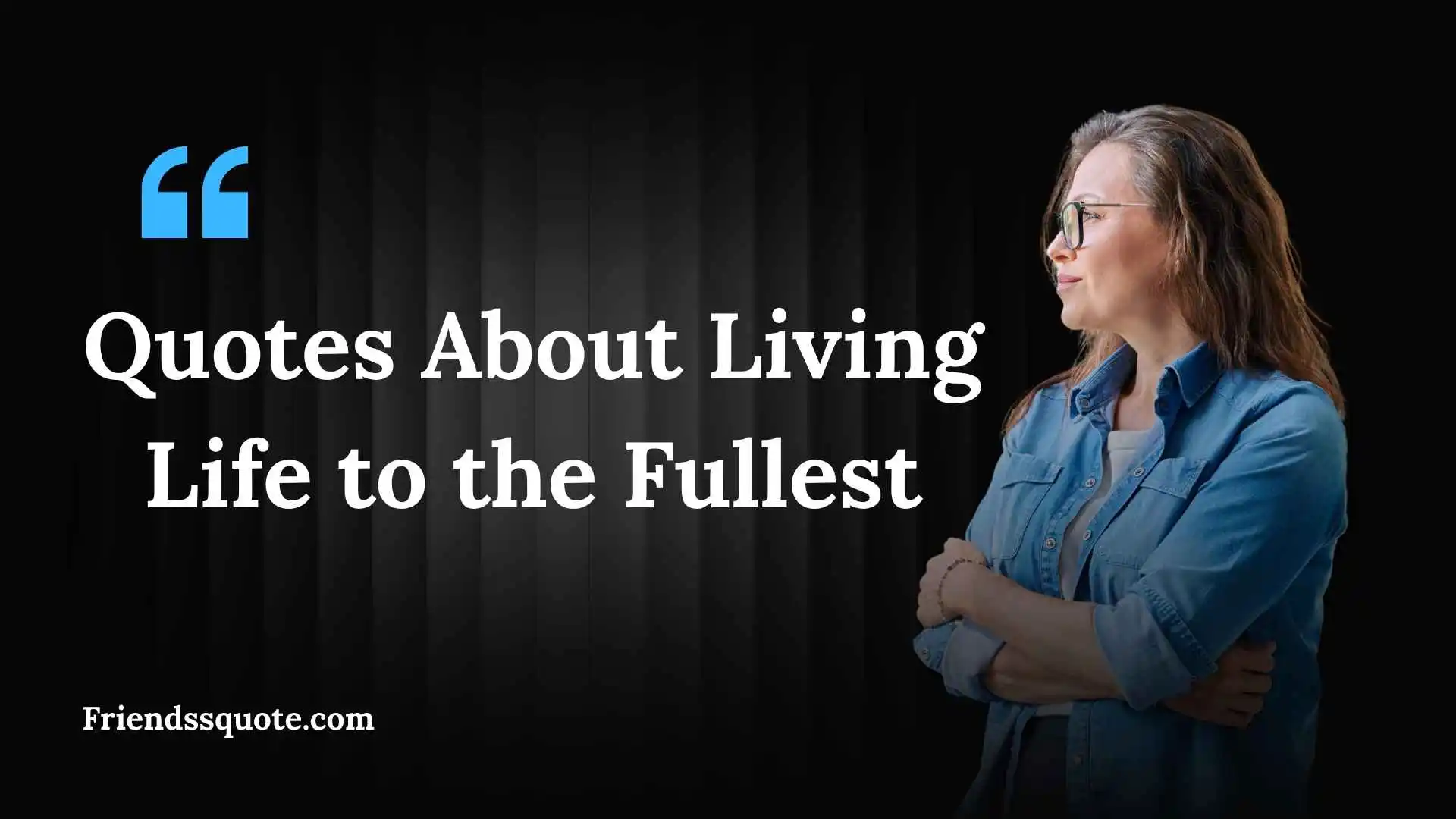 Quotes About Living Life to the Fullest