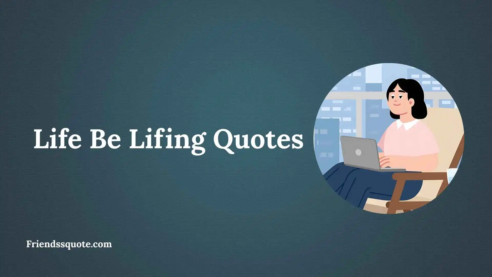 Life Be Lifing Quotes
